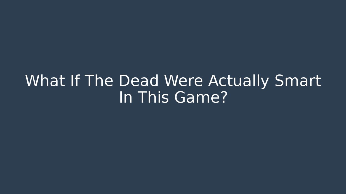 What If The Dead Were Actually Smart In This Game? - Critter Realm