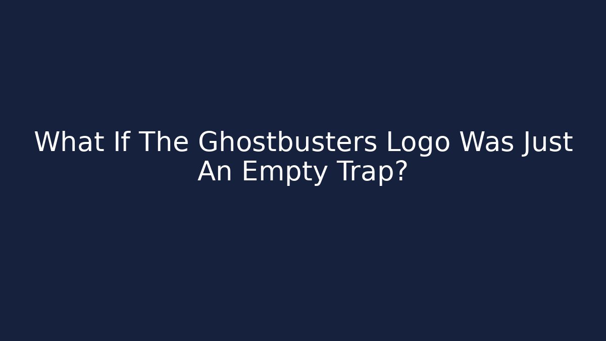 What If The Ghostbusters Logo Was Just An Empty Trap? - Critter Realm