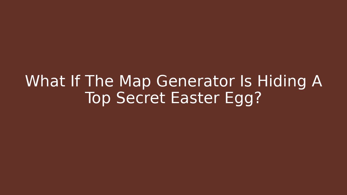 What If The Map Generator Is Hiding A Top Secret Easter Egg? - Critter Realm