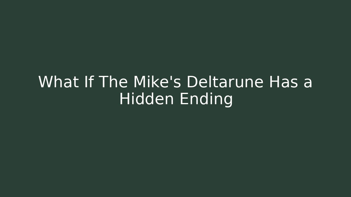 What If The Mike's Deltarune Has a Hidden Ending - Critter Realm