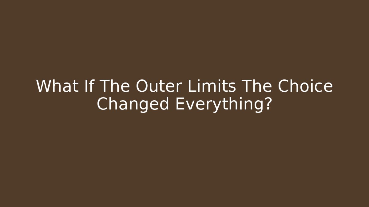What If The Outer Limits The Choice Changed Everything?