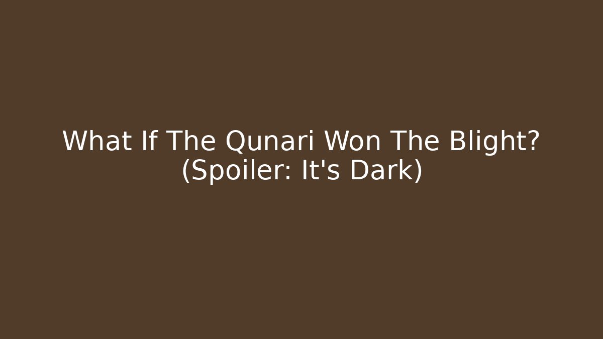 What If The Qunari Won The Blight? (Spoiler: It's Dark)