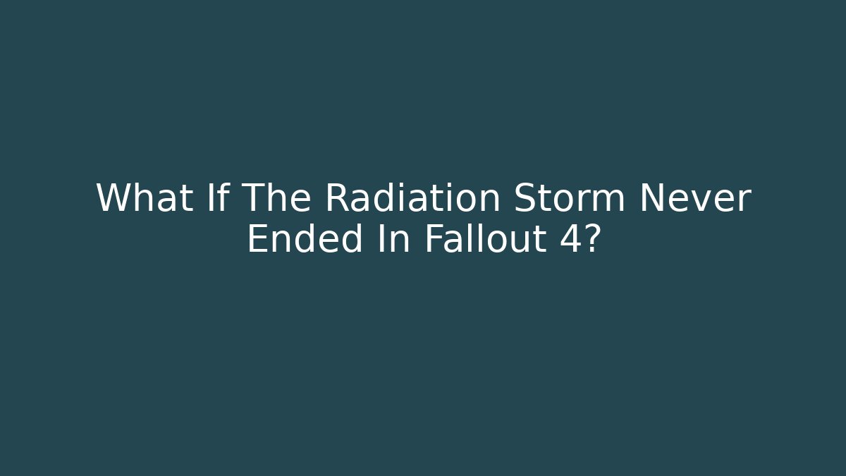 What If The Radiation Storm Never Ended In Fallout 4? - Critter Realm