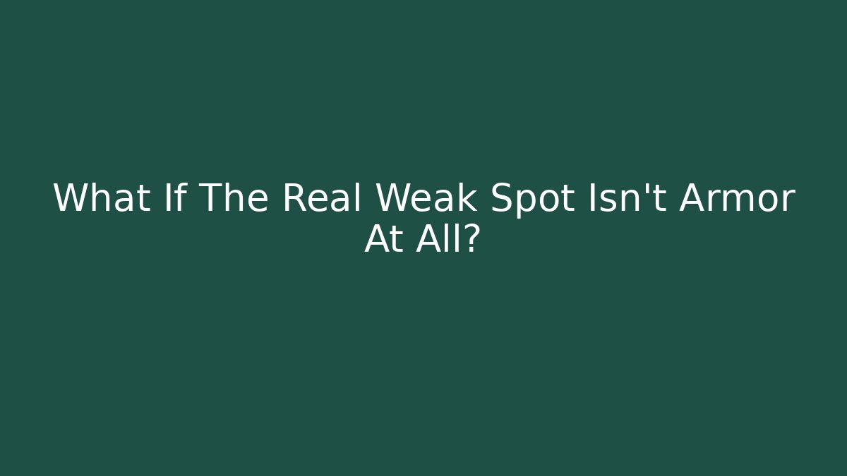 What If The Real Weak Spot Isn't Armor At All?