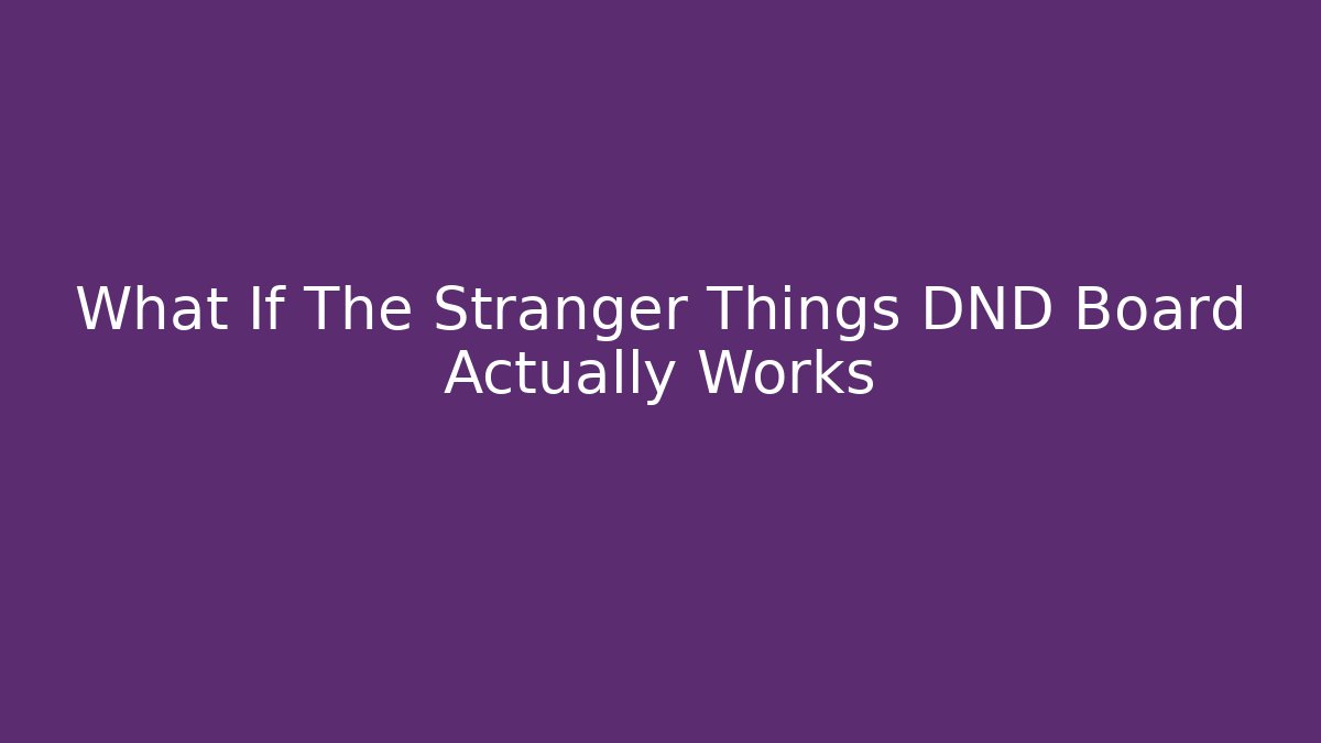 What If The Stranger Things DND Board Actually Works