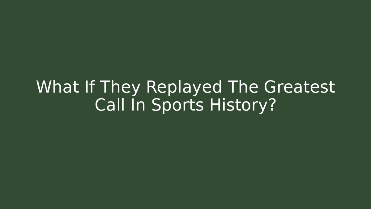 What If They Replayed The Greatest Call In Sports History?