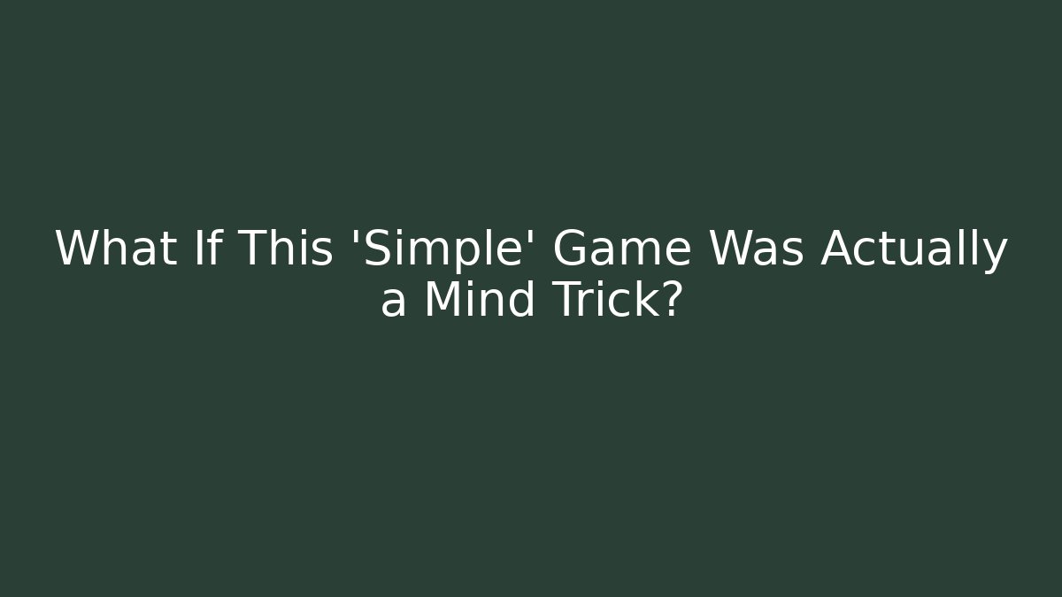 What If This ‘Simple’ Game Was Actually a Mind Trick?