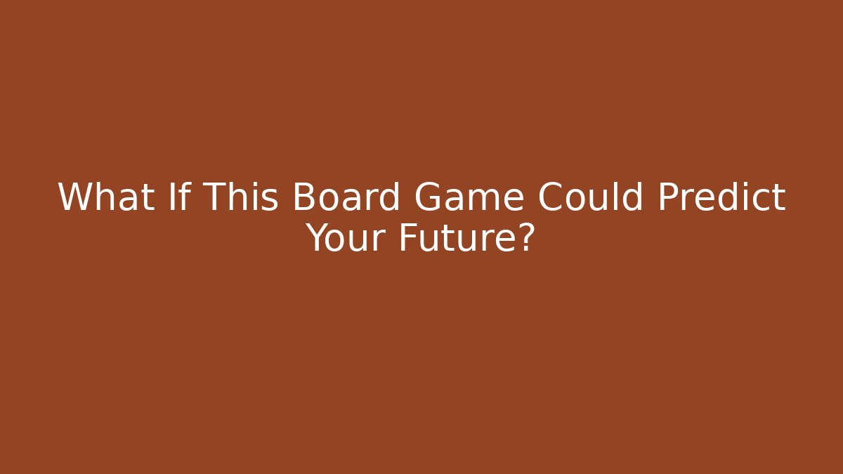 What If This Board Game Could Predict Your Future? - Critter Realm