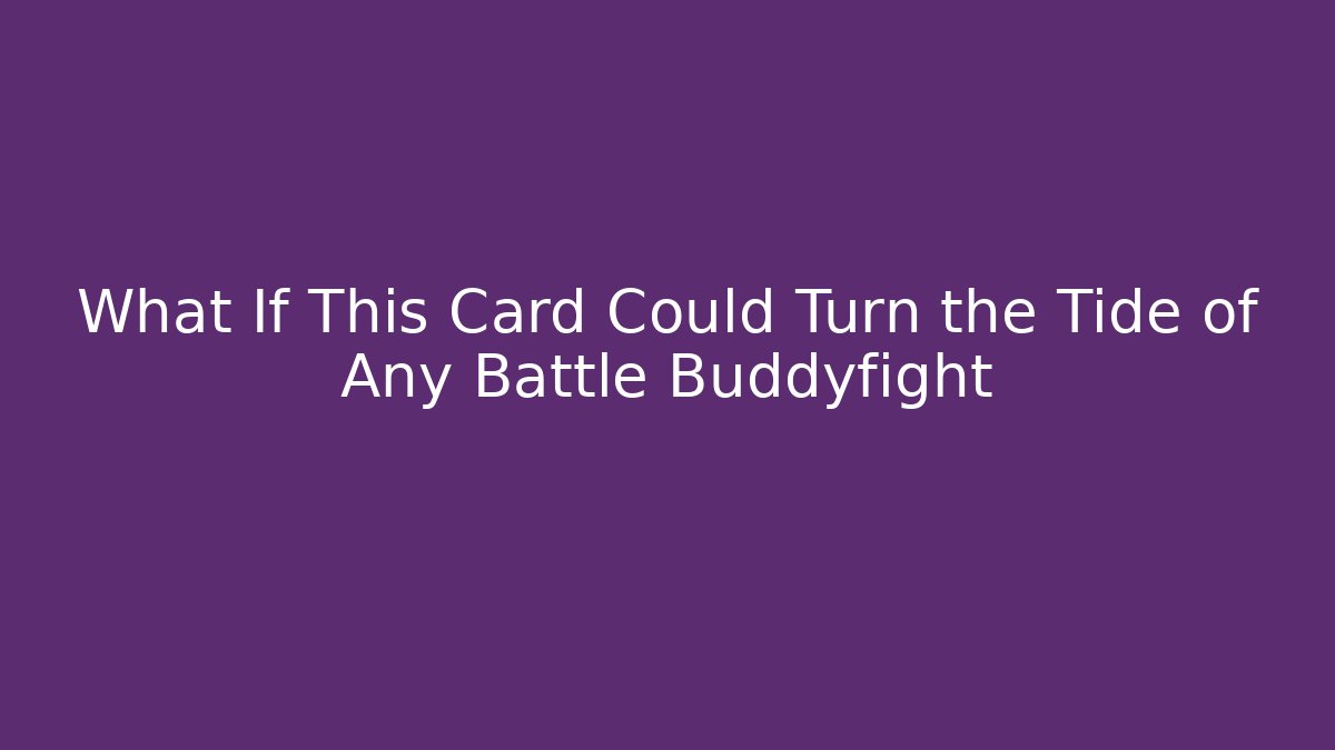 What If This Card Could Turn the Tide of Any Battle Buddyfight