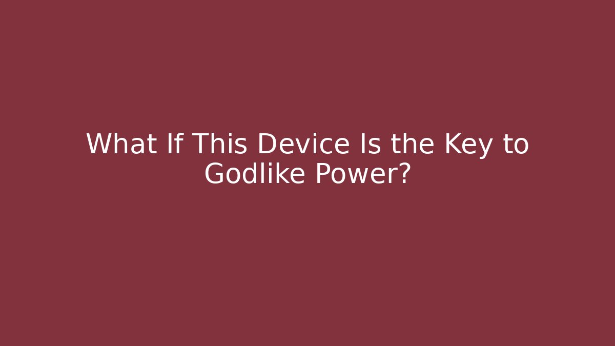 What If This Device Is the Key to Godlike Power? - Critter Realm