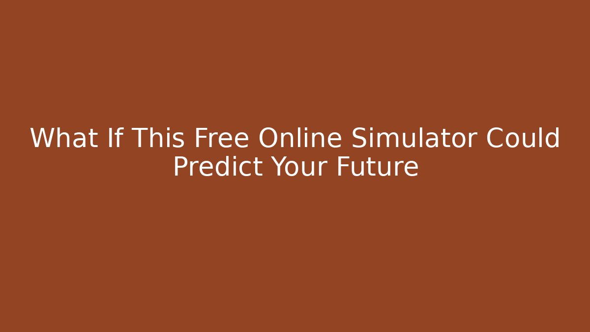 What If This Free Online Simulator Could Predict Your Future