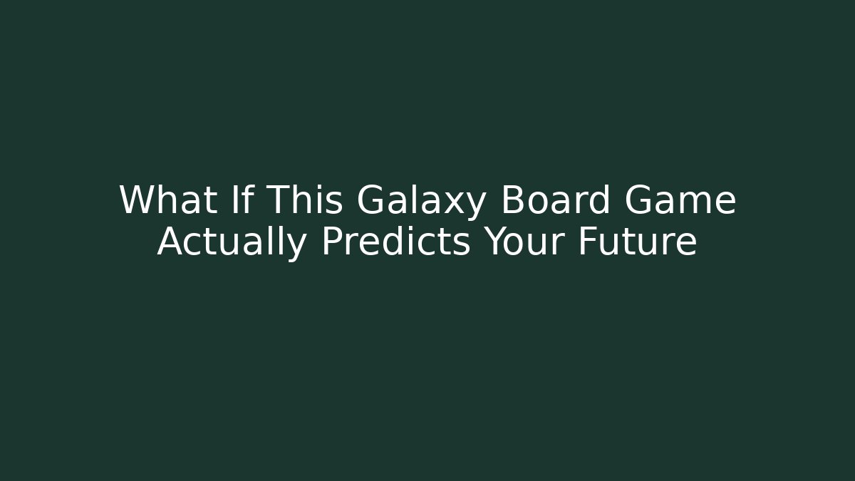 What If This Galaxy Board Game Actually Predicts Your Future - Critter Realm