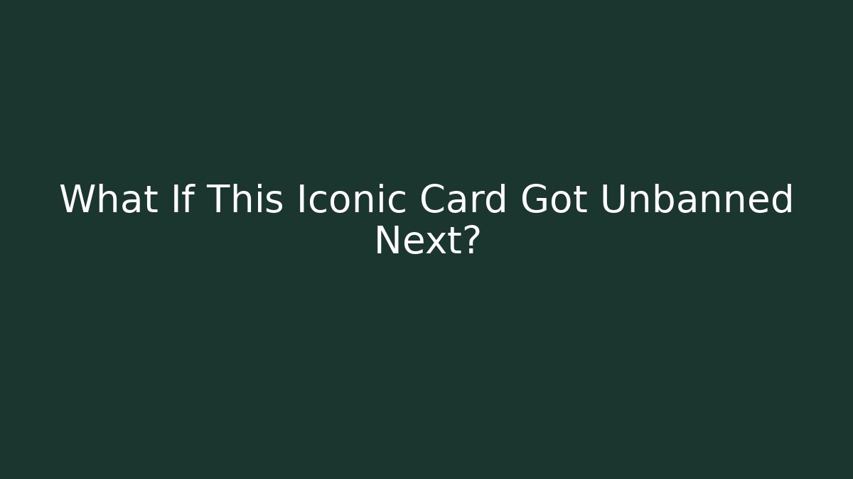 What If This Iconic Card Got Unbanned Next? - Critter Realm