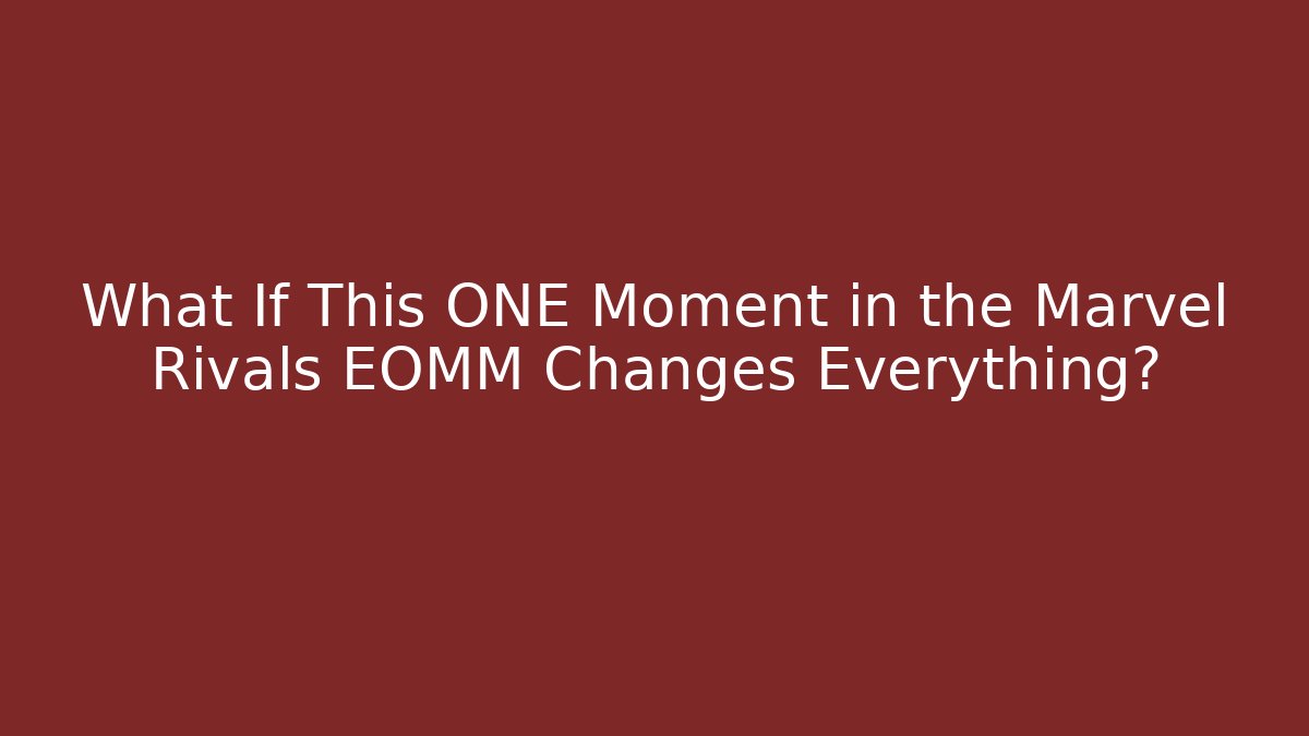 What If This ONE Moment in the Marvel Rivals EOMM Changes Everything?