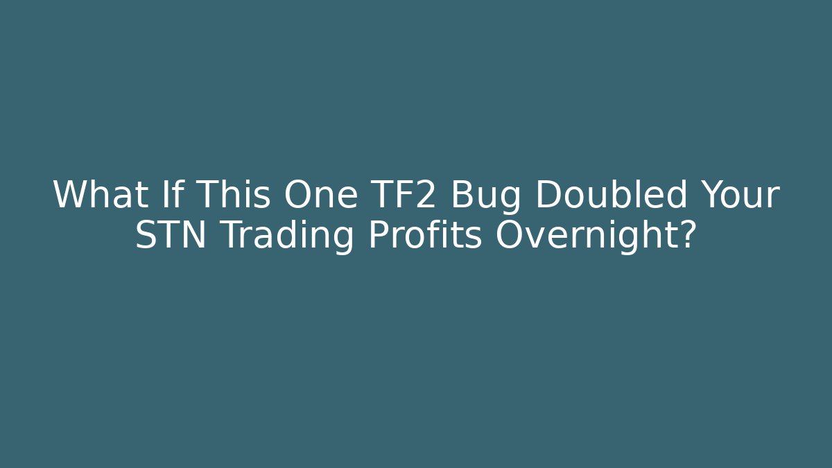 What If This One TF2 Bug Doubled Your STN Trading Profits Overnight?