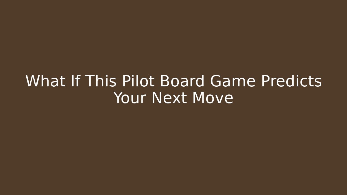 What If This Pilot Board Game Predicts Your Next Move - Critter Realm