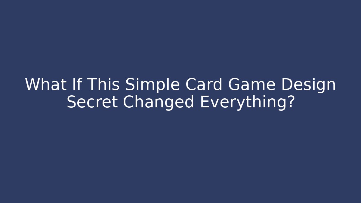 What If This Simple Card Game Design Secret Changed Everything?