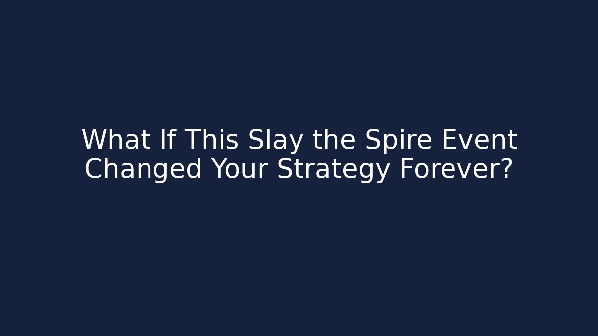 What If This Slay the Spire Event Changed Your Strategy Forever?