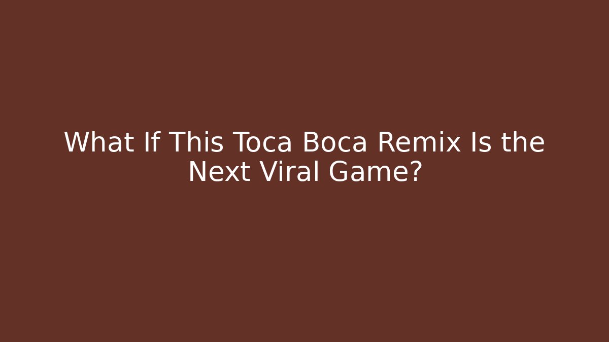 What If This Toca Boca Remix Is the Next Viral Game?