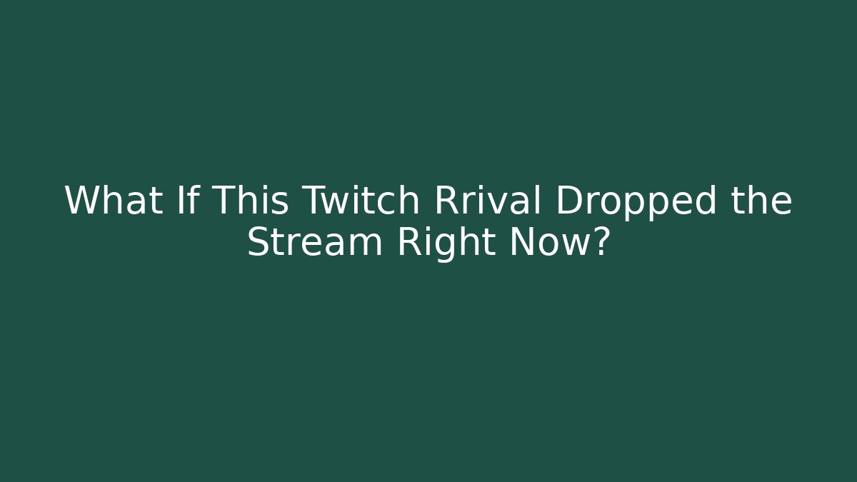 What If This Twitch Rrival Dropped the Stream Right Now? - Critter Realm
