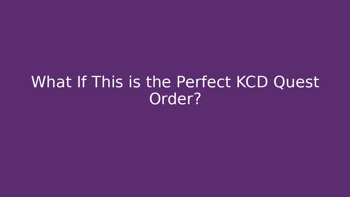What If This is the Perfect KCD Quest Order? - Critter Realm