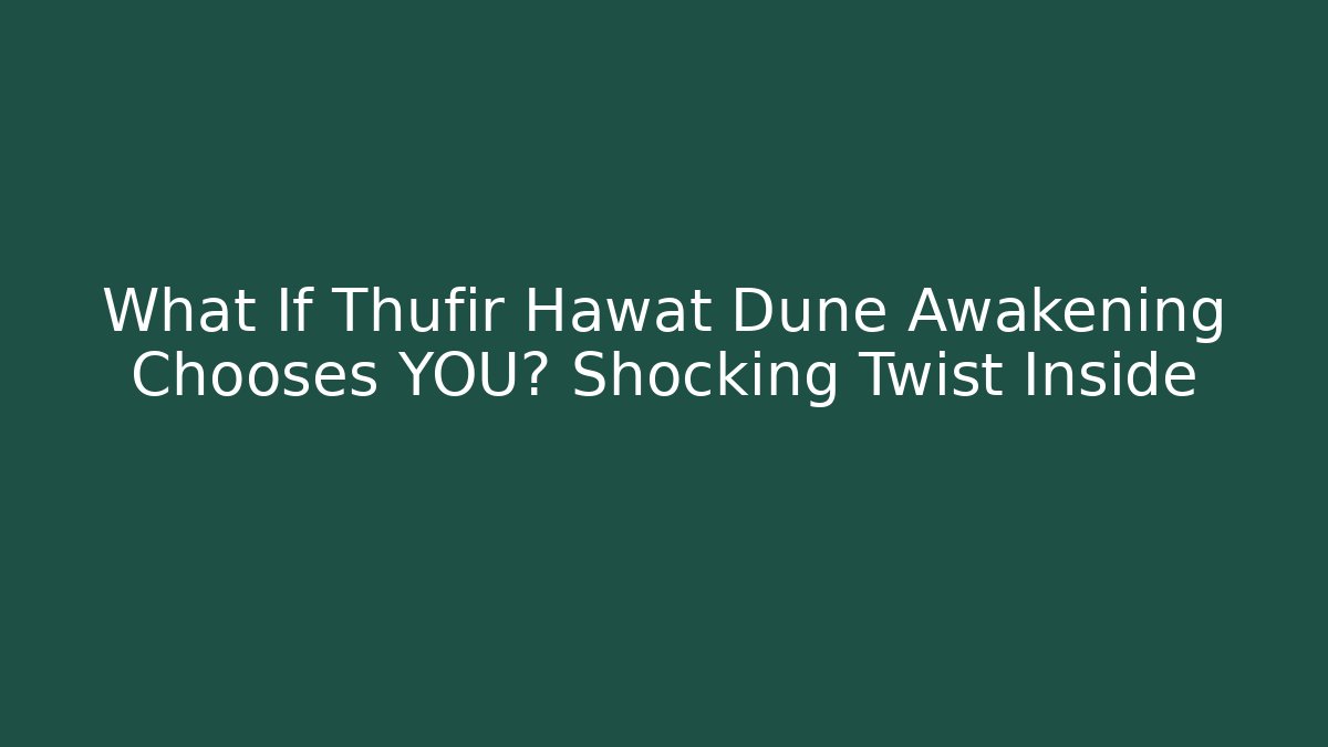 What If Thufir Hawat Dune Awakening Chooses YOU? Shocking Twist Inside