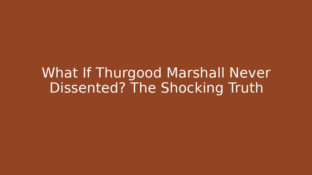 What If Thurgood Marshall Never Dissented? The Shocking Truth