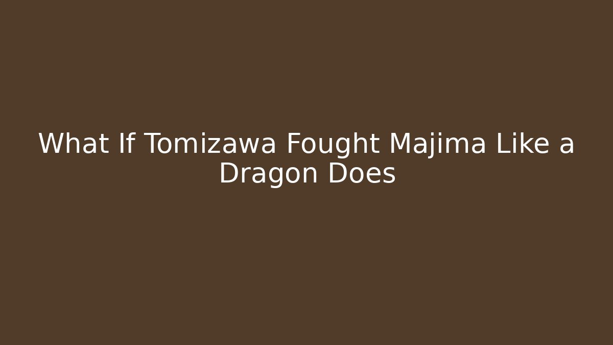What If Tomizawa Fought Majima Like a Dragon Does
