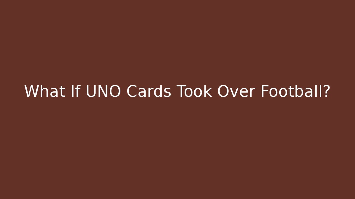 What If UNO Cards Took Over Football?