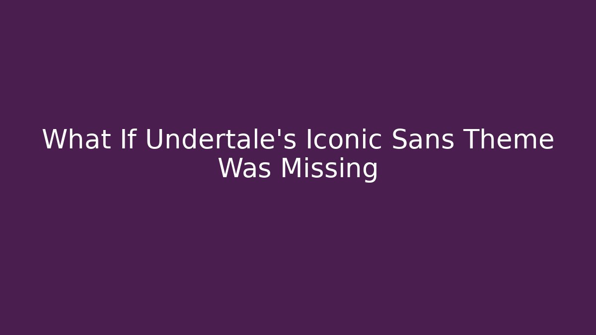 What If Undertale’s Iconic Sans Theme Was Missing - Critter Realm