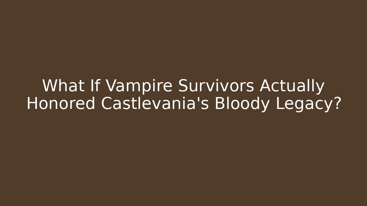 What If Vampire Survivors Actually Honored Castlevania's Bloody Legacy?
