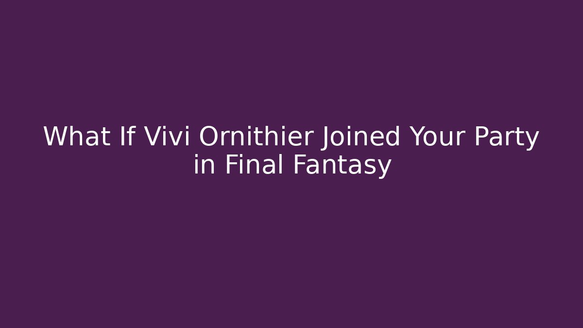 What If Vivi Ornithier Joined Your Party in Final Fantasy