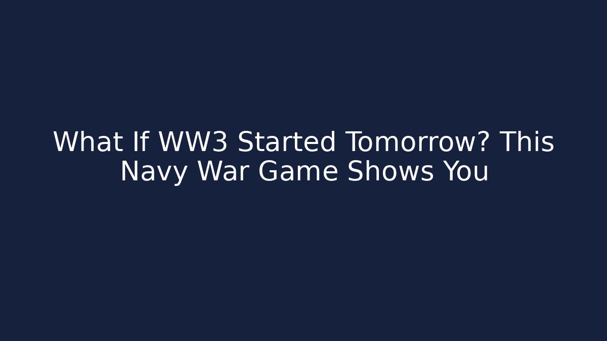 What If WW3 Started Tomorrow? This Navy War Game Shows You