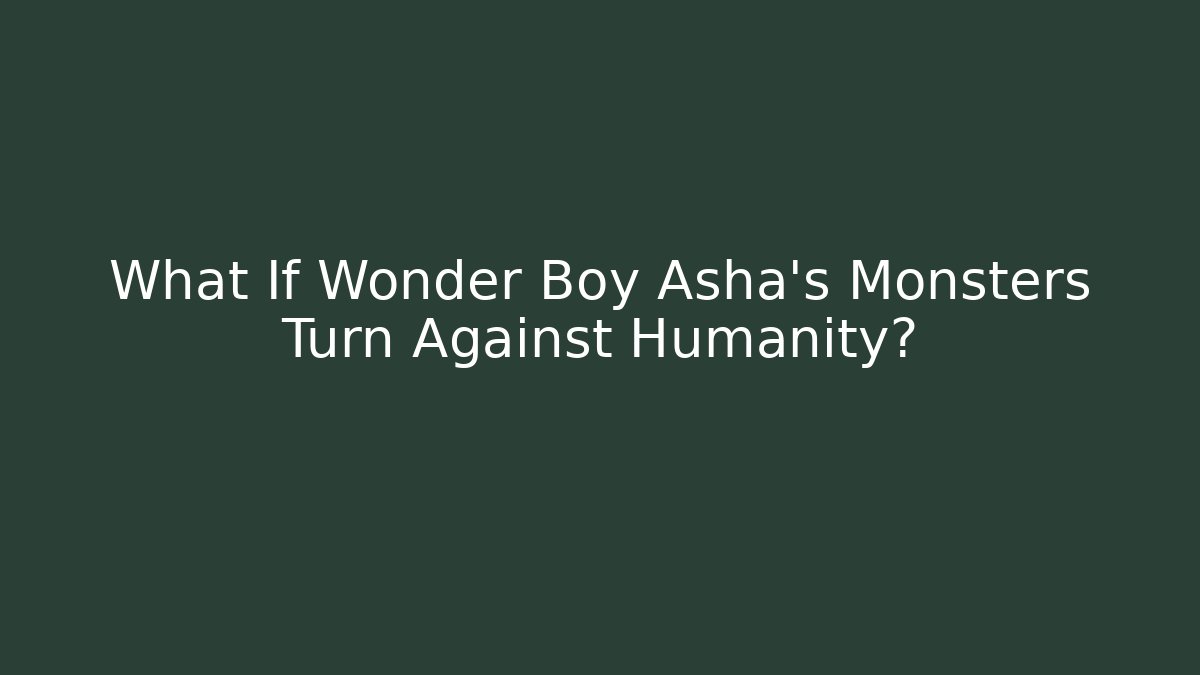 What If Wonder Boy Asha's Monsters Turn Against Humanity?