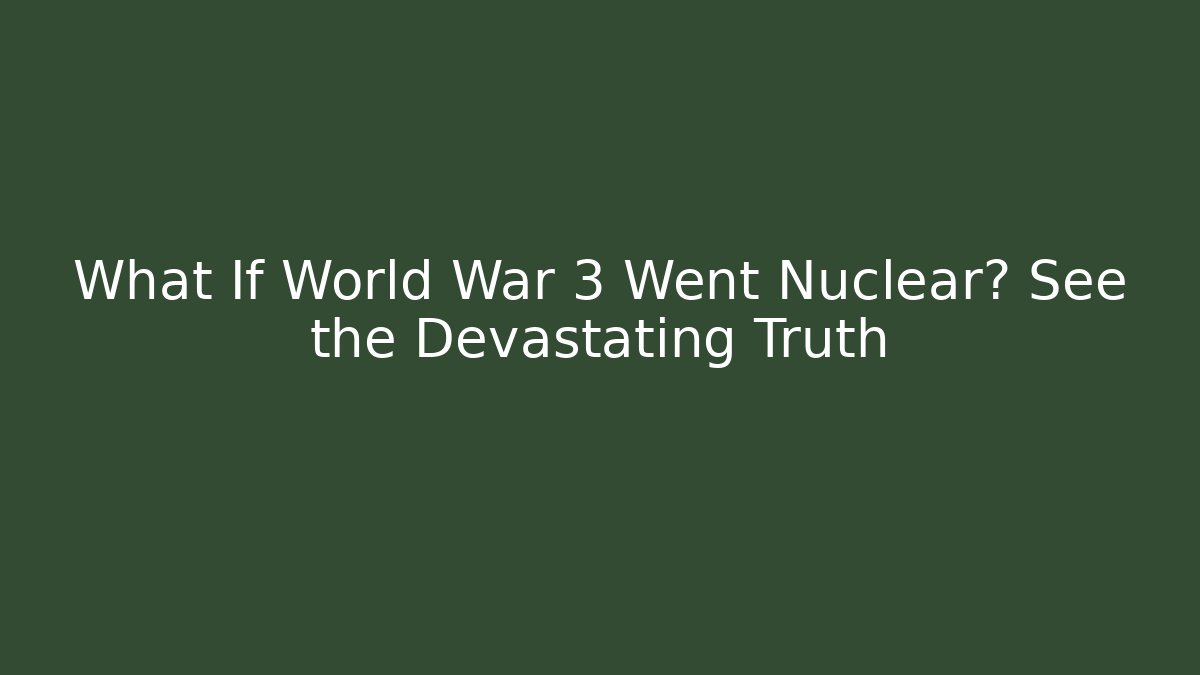 What If World War 3 Went Nuclear? See the Devastating Truth - Critter Realm