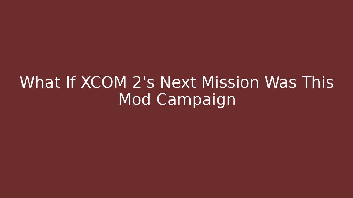What If XCOM 2's Next Mission Was This Mod Campaign - Critter Realm