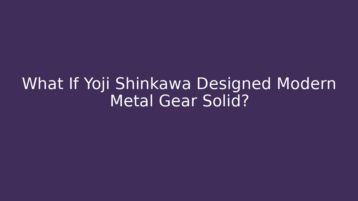 What If Yoji Shinkawa Designed Modern Metal Gear Solid?