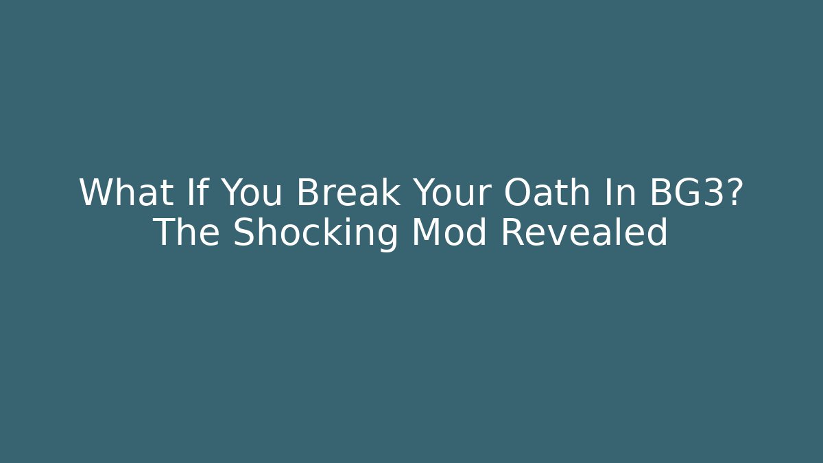 What If You Break Your Oath In BG3? The Shocking Mod Revealed