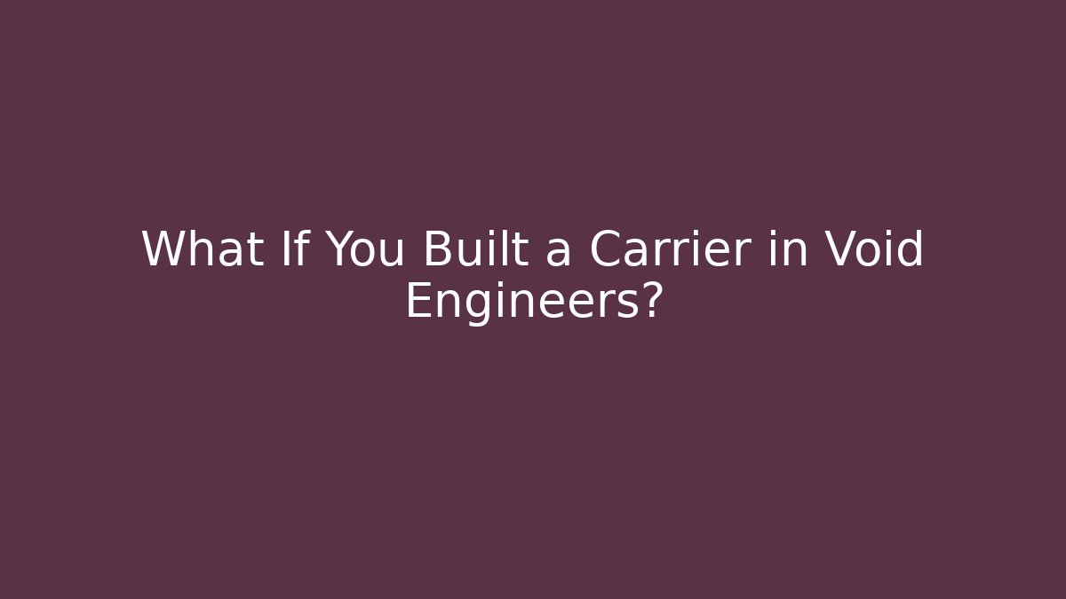 What If You Built a Carrier in Void Engineers? - Critter Realm