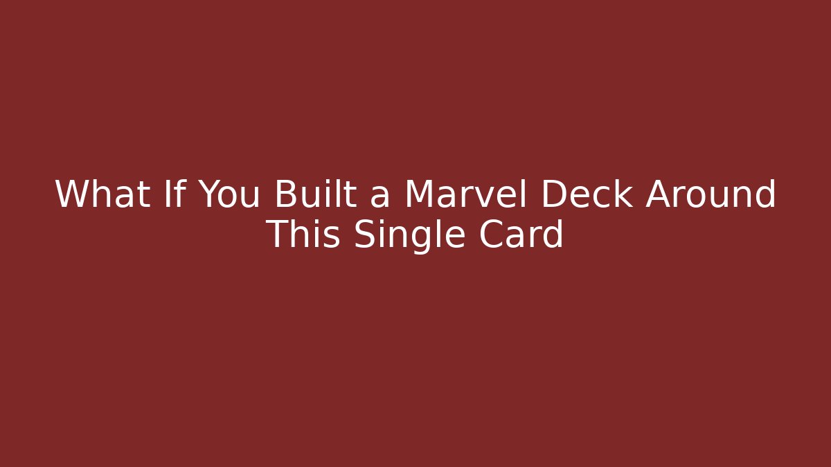 What If You Built a Marvel Deck Around This Single Card
