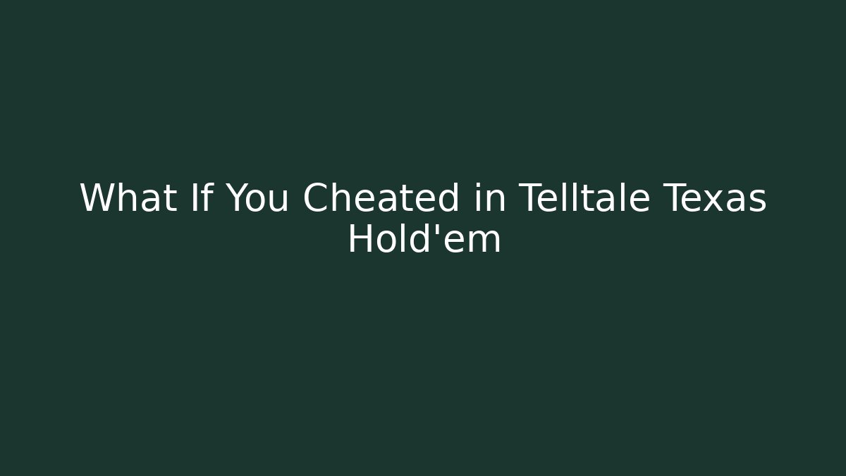 What If You Cheated in Telltale Texas Hold'em