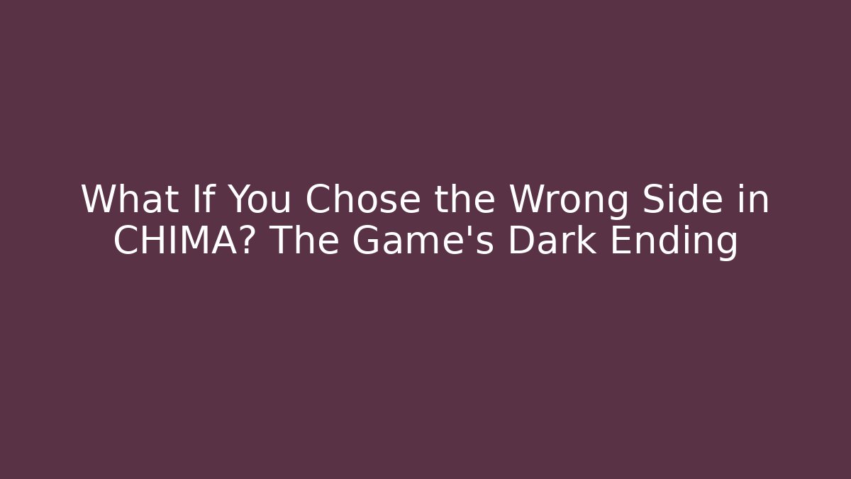 What If You Chose the Wrong Side in CHIMA? The Game’s Dark Ending