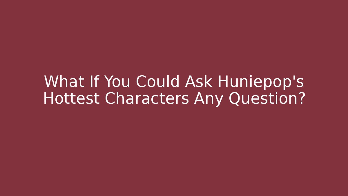 What If You Could Ask Huniepop's Hottest Characters Any Question? - Critter Realm