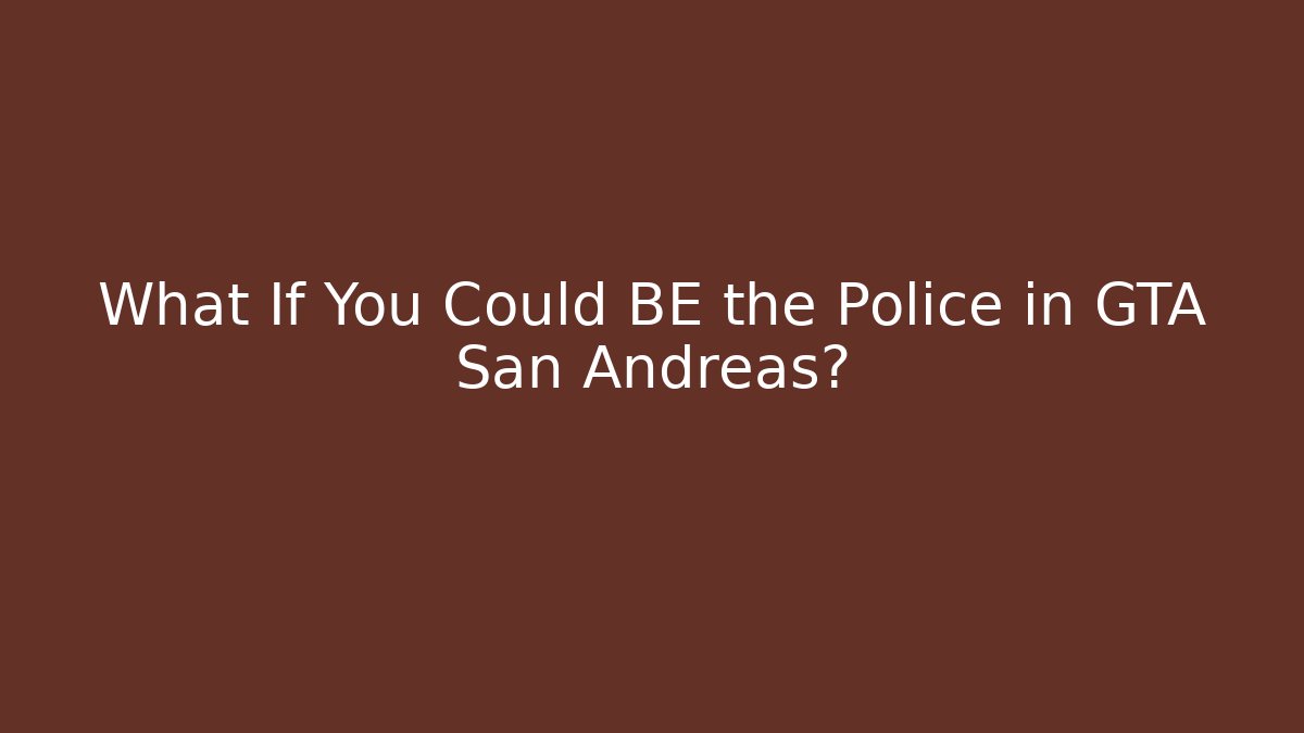 What If You Could BE the Police in GTA San Andreas?