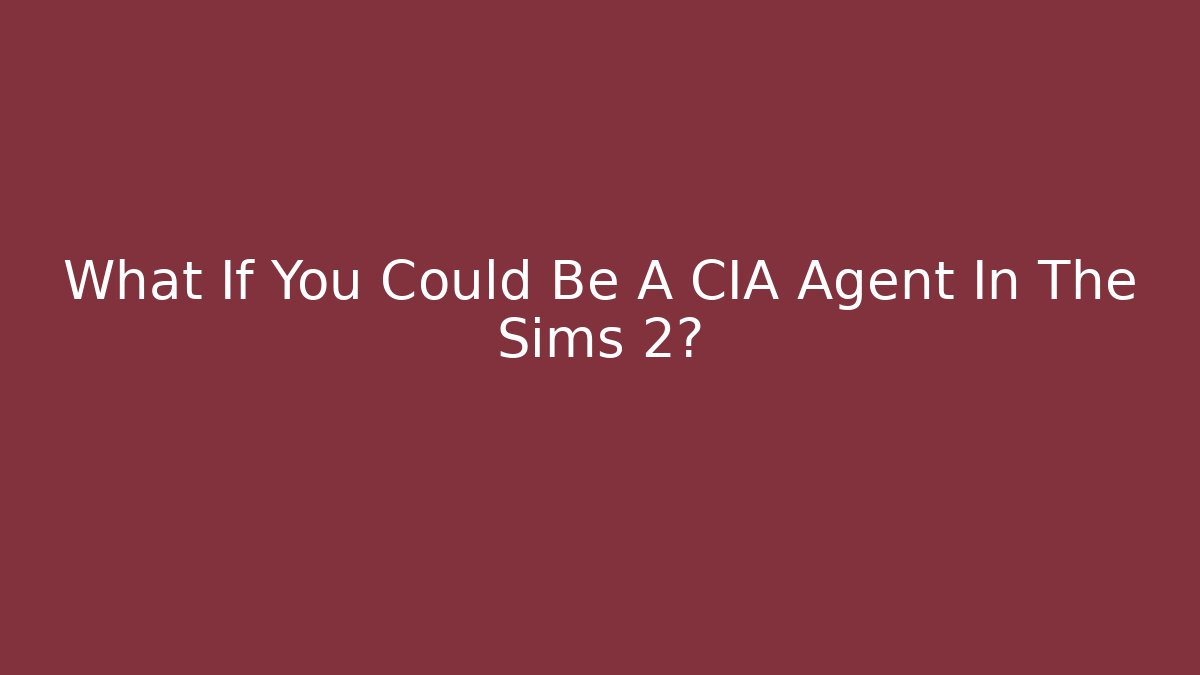 What If You Could Be A CIA Agent In The Sims 2?