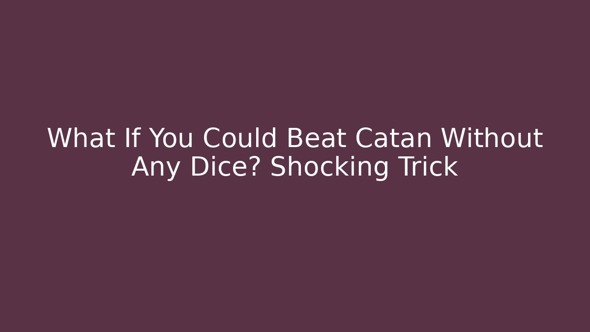 What If You Could Beat Catan Without Any Dice? Shocking Trick