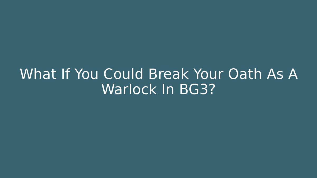 What If You Could Break Your Oath As A Warlock In BG3?