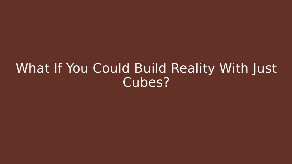 What If You Could Build Reality With Just Cubes? - Critter Realm