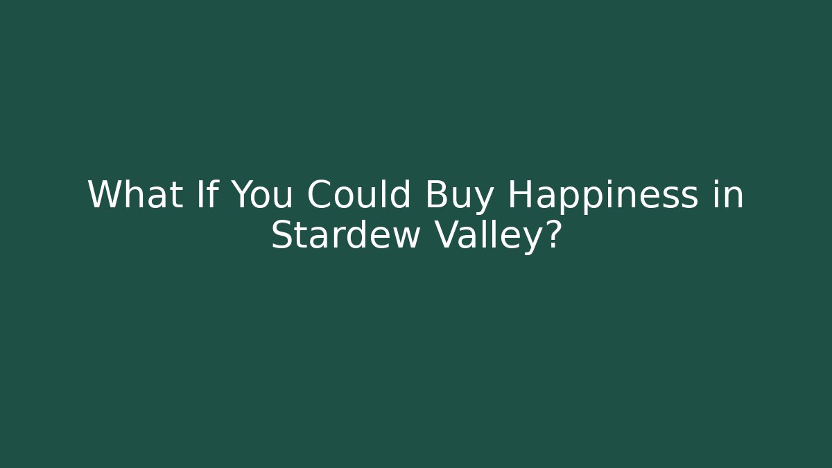 What If You Could Buy Happiness in Stardew Valley?