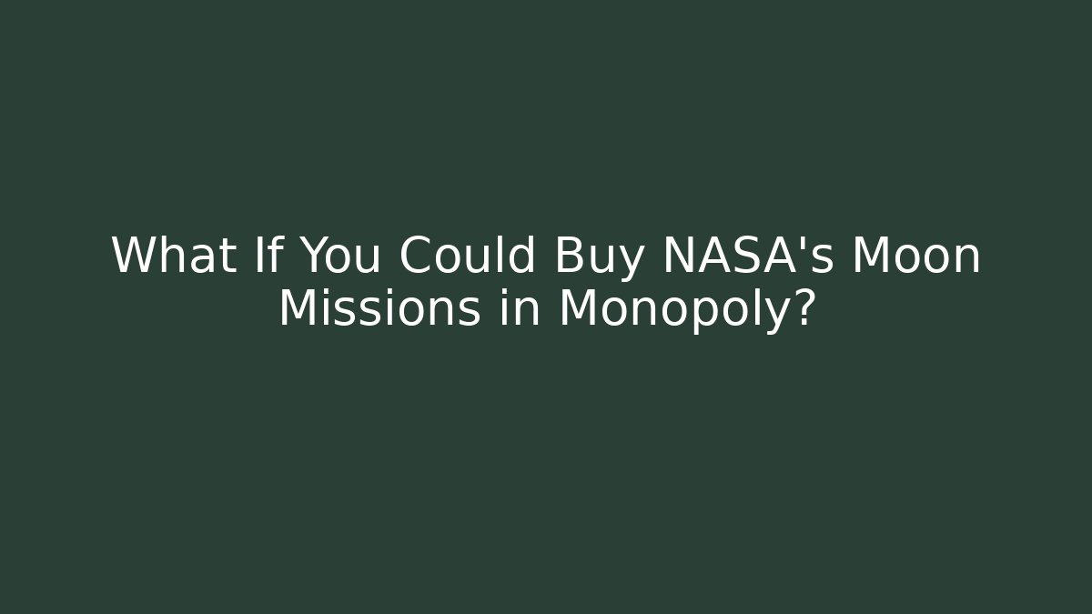 What If You Could Buy NASA's Moon Missions in Monopoly?